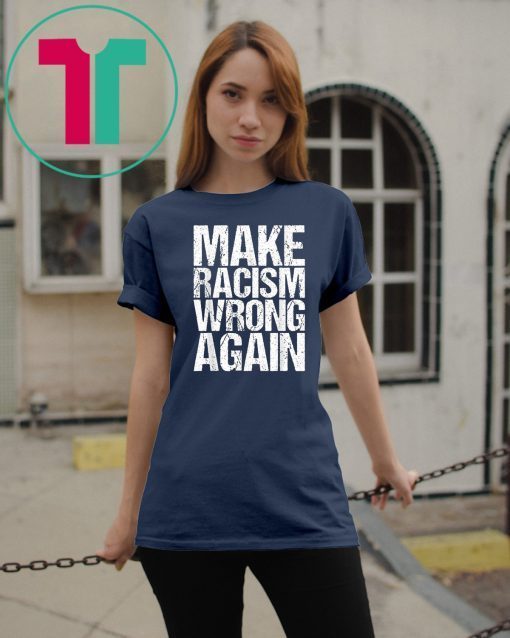 Mens Make Racism Wrong Again Shirt