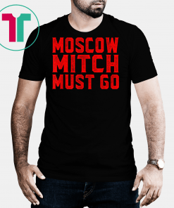 Moscow Mitch Must Go Mitch McConnell Russia Traitor Treason T-Shirt