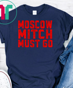 Moscow Mitch Must Go Mitch McConnell Russia Traitor Treason T-Shirt