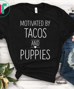 Motivated by Tacos and Puppies Shirt