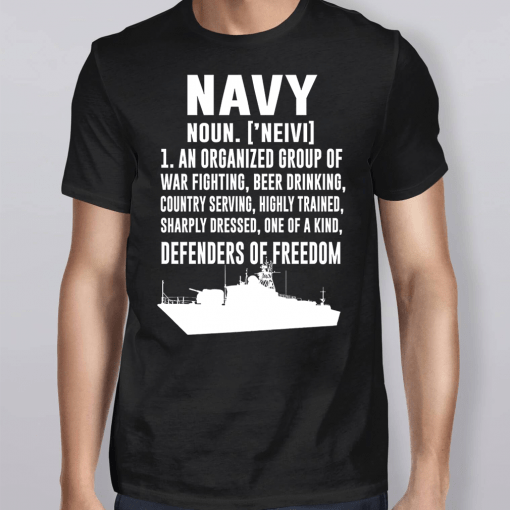 Navy Definition An Organized Group Of War Fighting, Beer Drinking Defenders Of Freedom Shirt