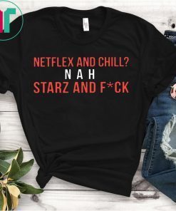 Netflex and Chill Nah Starz and Fuck T-Shirt