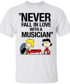 Never Fall In Love With A Musician Gift T-Shirt