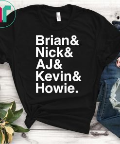 Nick, Brian, Kevin, Howie and Aj Love This Shirt Backstreet Boys Shirt