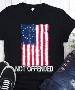 Not offended betsy ross american flag with 13 stars for protesters shirt