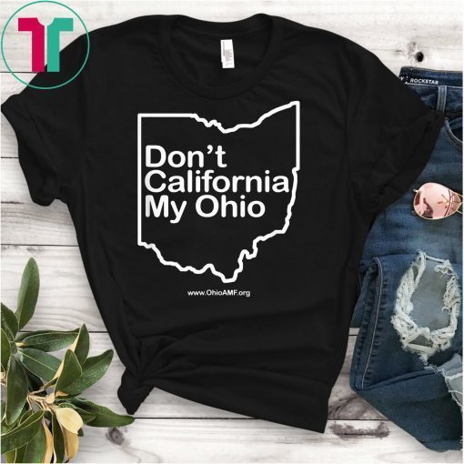 OAMF - Don't California My Ohio Shirt