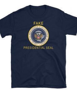 Official Fake Presidential Seal Trump T-Shirt