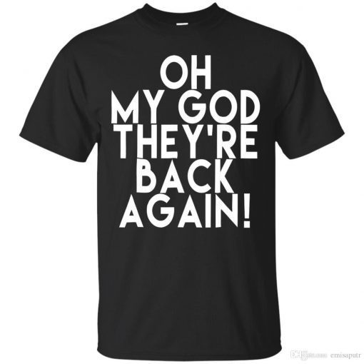 Oh My God Theyre Back Again Boy Band Shirt - Best Gift For Men