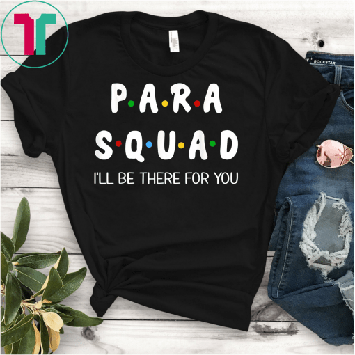 Para Squad I'll Be There For You Fun Teacher Gift T-Shirt