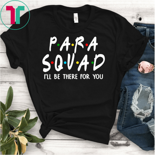 Para squad I’ll be there for you shirt