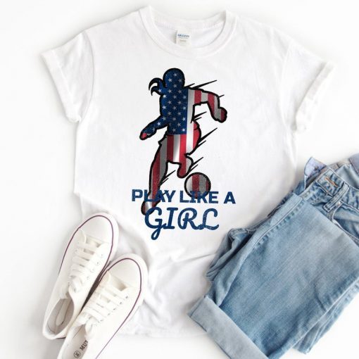Play Like A Girl Shirt, USA Women's Soccer T-shirt, Women's National Team T-Shirt, Championship Shirt,Soccer T-Shirt, Gift Unisex T-Shirt