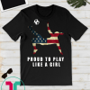 Proud To Play Like Girl USA American Flag Soccer Women T-Shirt