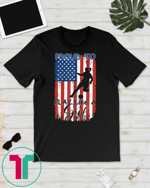 Proud To Play Like a Girl US Flag Soccer Fan Unisex Tee Shirt
