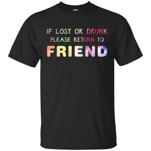 Rainbow Color If Lost Or Drunk Please Return To Friend T-Shirtt