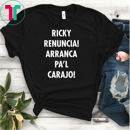 Ricky Renuncia Arranca Pa'l Carajo T-Shirt