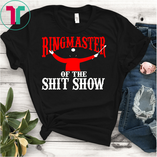 Ringmaster Of The Shitshow Shirt
