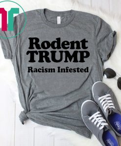 Rodent Trump Racism Infested Shirt