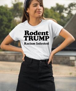 Rodent Trump Racism Infested Shirt