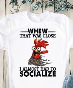 Rooster whew that was close I almost had to socialize shirts