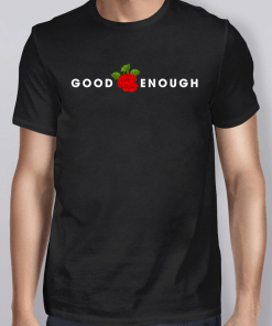 Rose Good Enough Shirt