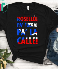 Rosello Pa Fuera Pa La Calle Puerto Rican Flag T-Shirt