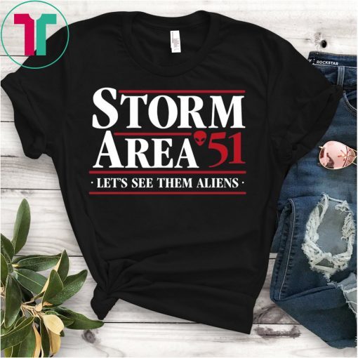 STORM AREA 51 - LET'S SEE THEM ALIENS SHIRT