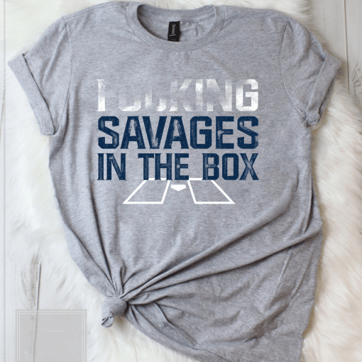 Savages In The Box Our Guys Are Savages In The Fucking Box T-Shirt