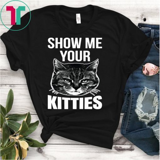 Show Me Your Kitties Awesome Cat Lover Gift T Shirt