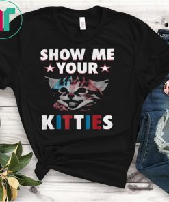Show Me Your Kitties Funny Cat Lover Gift T-Shirt