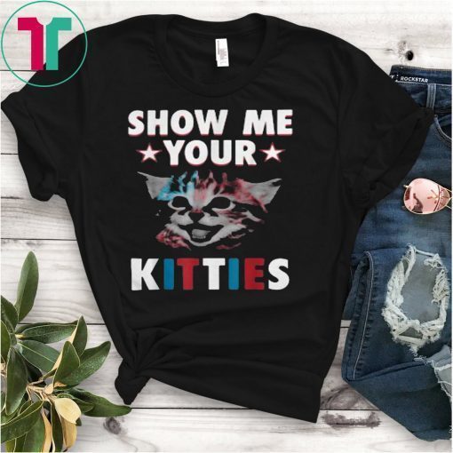Show Me Your Kitties Funny Cat Lover Gift T-Shirt