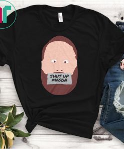 Shut Up Mason T-Shirt