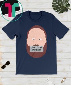 Shut Up Mason T-Shirt