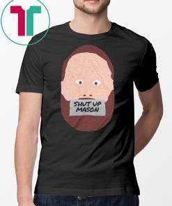 Shut Up Mason T-Shirt