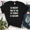 Si Ricky No Se Va Lo Vamos a Sacar T-Shirt
