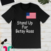 Stand Up For Betsy Ross 1776 USA Flag Gift T-shirt