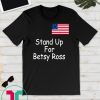 Stand Up For Betsy Ross 1776 USA Flag T-shirt