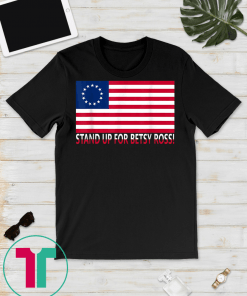 Stand Up For Betsy Ross Classic Gift T-Shirt