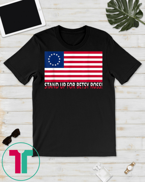 Stand Up For Betsy Ross Classic Gift T-Shirt