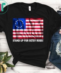 Stand Up For Betsy Ross Flag T-Shirt
