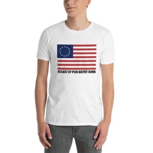 Stand Up For Betsy Ross God Bless American Flag 1776 Vintage T-Shirt