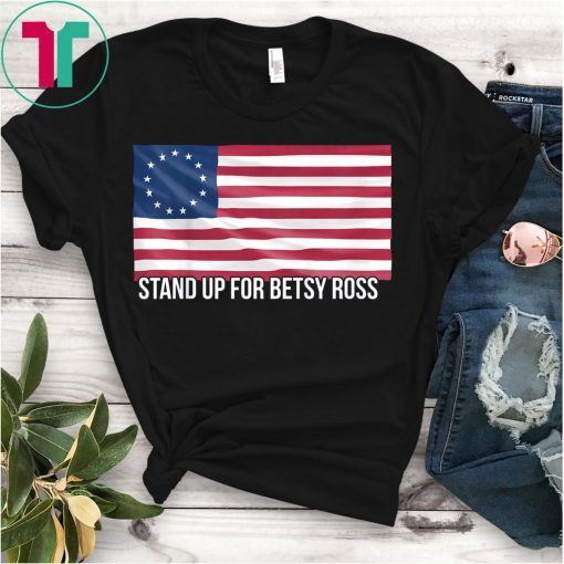 Stand Up For Betsy Ross Limbaugh 13 Colonies Stars Flag Shirt