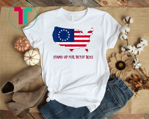 Stand Up For Betsy Ross T Shirt American Flag On USA Map