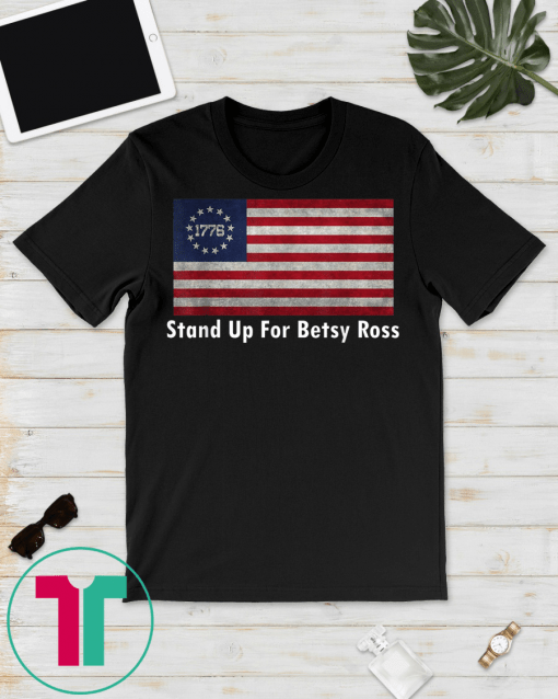 Stand Up For Betsy Ross T Shirt American Flag Vintage Tee