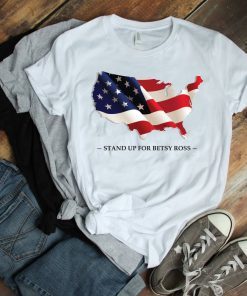 Stand Up For Betsy Ross T-Shirt Betsy Ross 1776 Distressed Flag 13 Stars Tee Shirt