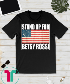 Stand Up For Betsy Ross T-shirt American Flag Vintage Tee