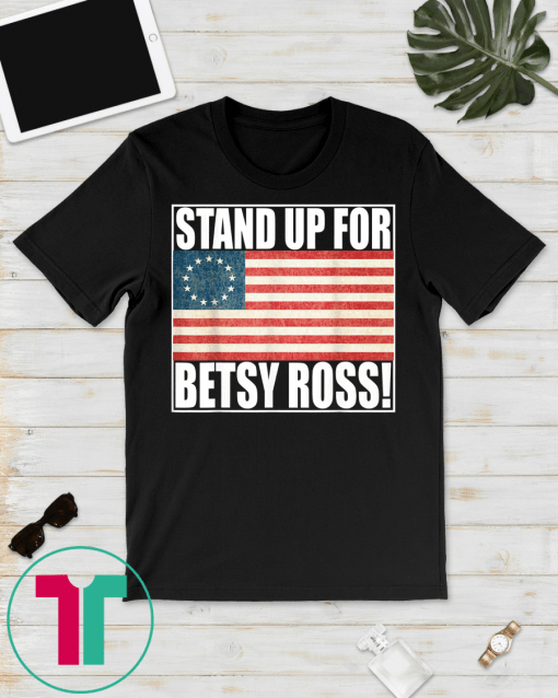 Stand Up For Betsy Ross T-shirt American Flag Vintage Tee