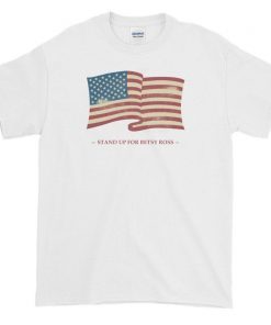 Stand Up For Betsy Ross T shirt Betsy Ross 1776 Distressed Flag 13 Stars Unisex T-shirt