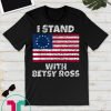 Stand With Betsy Ross July 4th America Pride Flag 1776 Retro T-Shirt