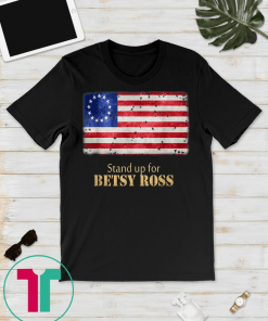 Stand up For Betsy Ross vintage grunge Flag Tee Shirts