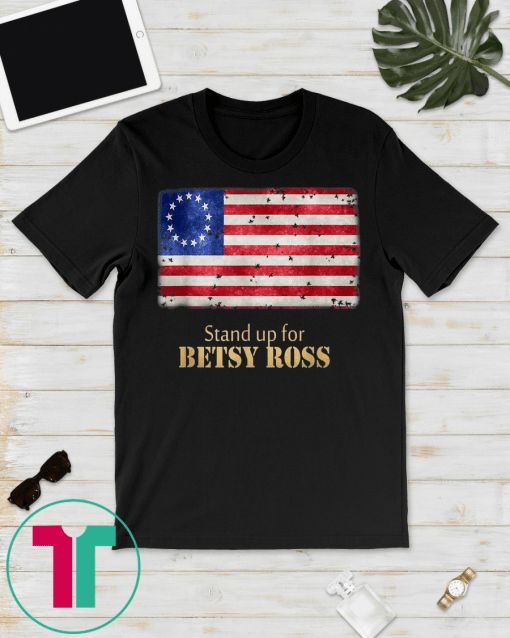 Stand up For Betsy Ross vintage grunge Flag Tee Shirts